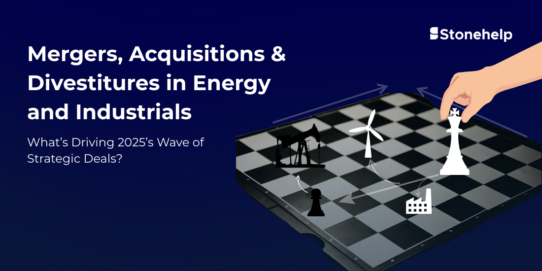 Mergers, Acquisitions & Divestitures in Energy and Industrials: What’s Driving 2025’s Wave of Strategic Deals?